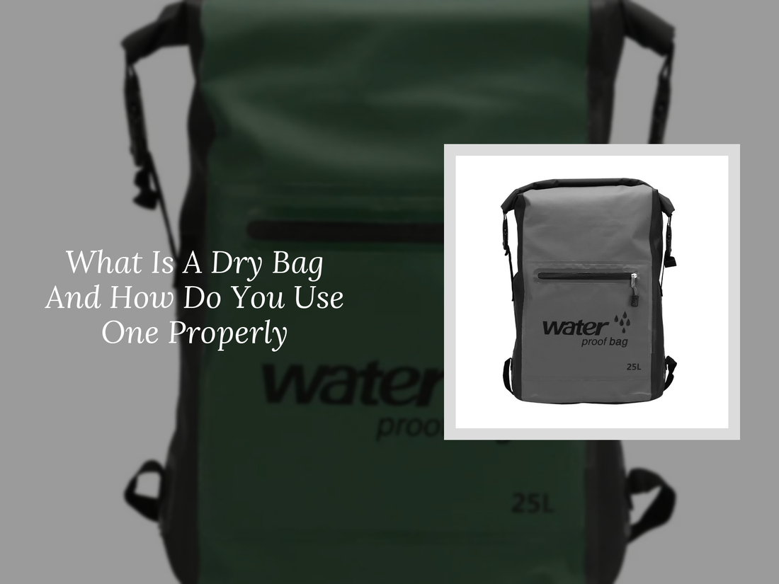 What Is A Dry Bag And How Do You Use One Properly