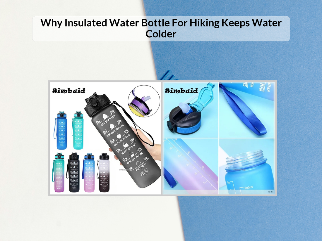 Why Insulated Water Bottle For Hiking Keeps Water Colder