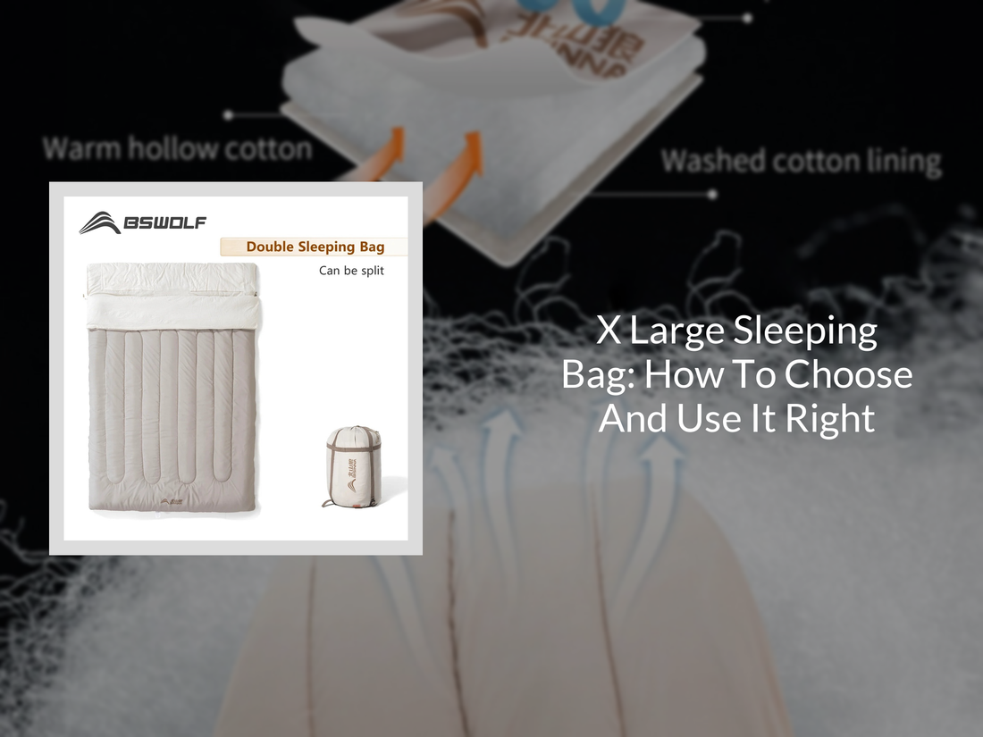 X Large Sleeping Bag: How To Choose And Use It Right